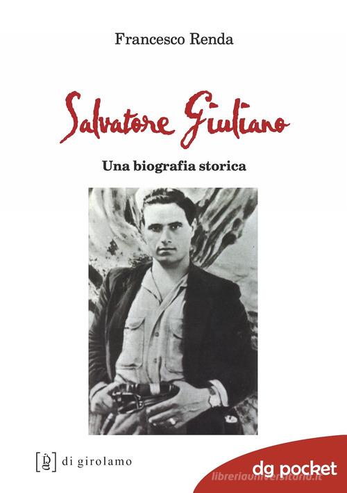 Salvatore Giuliano. Una biografia storica di Francesco Renda edito da Di Girolamo