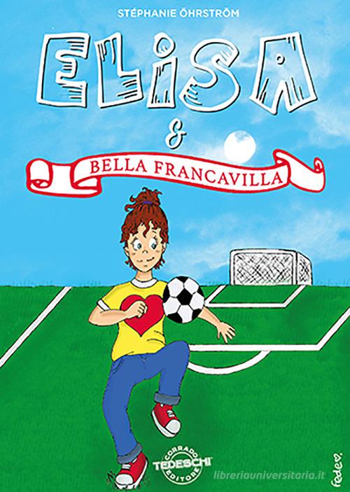 Elisa & Bella Francavilla di Stephanie Ohrstrom edito da Corrado Tedeschi Editore