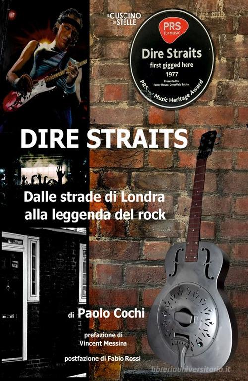 Dire Straits. Dalle strade di Londra alla leggenda del rock di Paolo Cochi edito da Il Cuscino di Stelle