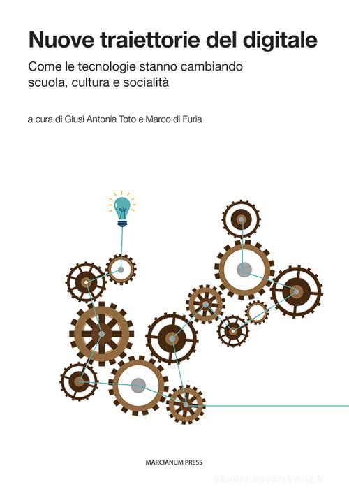 Nuove traiettorie del digitale. Come le tecnologie stanno cambiando scuola, cultura e socialità edito da Marcianum Press