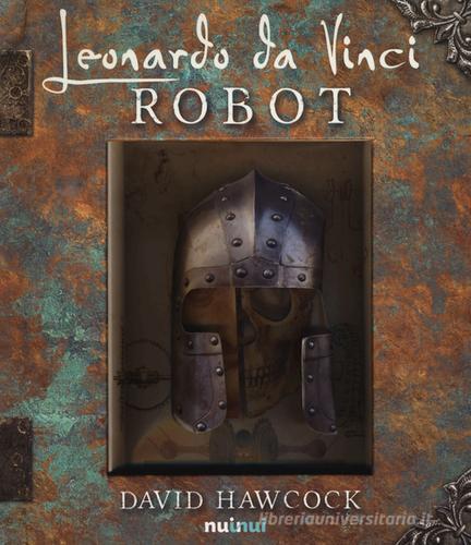 Leonardo da Vinci. Robot. Libro pop-up. Ediz. illustrata di David Hawcock edito da Nuinui