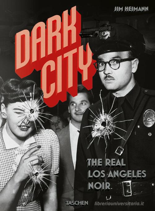Dark city. The real Los Angeles noir. Ediz. inglese, francese e tedesca di Jim Heimann edito da Taschen