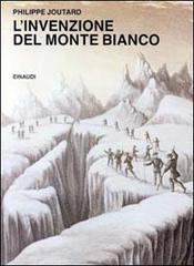 L' invenzione del Monte Bianco di Philippe Joutard edito da Einaudi