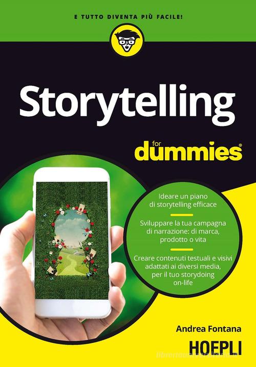 Storytelling for dummies. Ideare un piano di storytelling efficace. Sviluppare la tua campagna di narrazione: di marca, prodotto o vita. Creare contenuti testuali e di Andrea Fontana edito da Hoepli