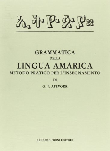 Grammatica della lingua amarica (rist. anast. Roma, 1905) di G. J. Afevork edito da Forni