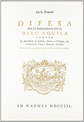 Difesa per la fedelissima città dell'Aquila (rist. anast. Napoli, 1752) di Carlo Franchi edito da Forni