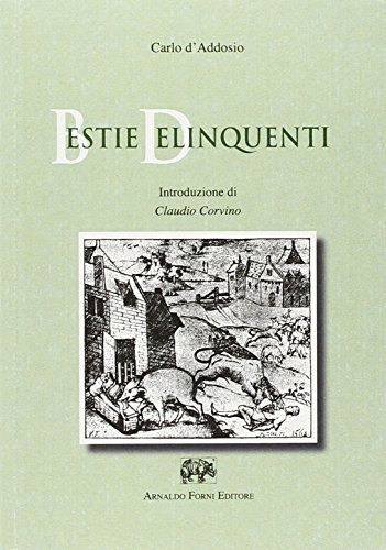 Bestie delinquenti (rist. anast. Napoli, 1892) di Carlo D'Addosio edito da Forni