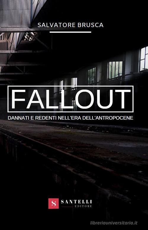 Fallout. Dannati e redenti nell'era dell'antropocene di Salvatore Brusca edito da Santelli
