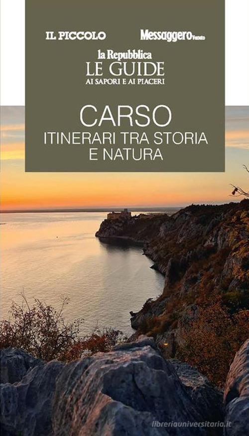 Carso. Itinerari tra storia e natura. Le guide ai sapori e ai piaceri edito da Gedi (Gruppo Editoriale)
