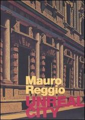 Mauro Reggio. Unreal city. Ediz. italiana e inglese edito da Silvana