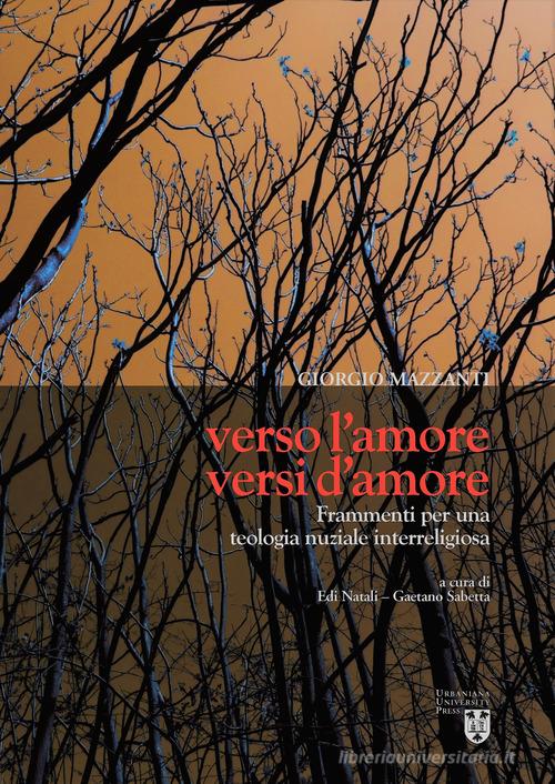 Verso l'amore, versi d'amore. Frammenti per una teologia nuziale interreligiosa di Giorgio Mazzanti edito da Urbaniana University Press