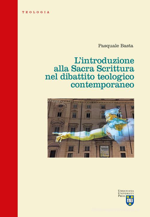 L'introduzione alla Sacra Scrittura nel dibattito teologico contemporaneo di Pasquale Basta edito da Urbaniana University Press