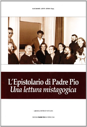 L' epistolario di padre Pio. Una lettura mistagogica di Luciano Lotti edito da Edizioni Padre Pio da Pietrelcina