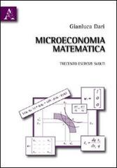 Microeconomia matematica. Trecento esercizi svolti di Gianluca Dari edito da Aracne