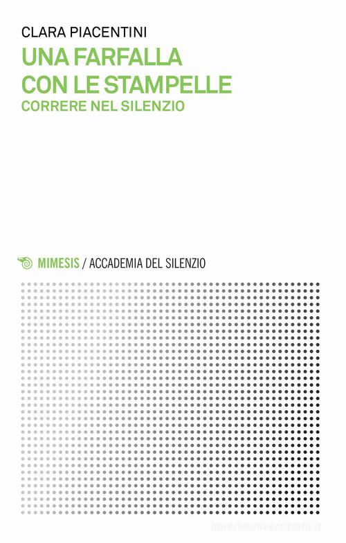 Una farfalla con le stampelle. Correre nel silenzio di Clara Piacentini edito da Mimesis