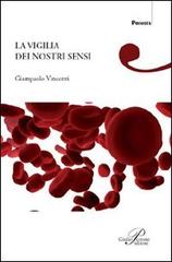 La vigilia dei nostri sensi di Giampaolo Vincenzi edito da Perrone