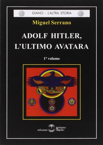 Adolf Hitler, l'ultimo Avatara vol.1 di Miguel Serrano edito da Settimo Sigillo-Europa Lib. Ed