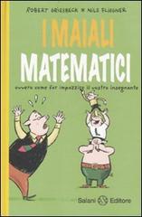 I maiali matematici. Ovvero come far impazzire il vostro insegnante di Robert Griesbeck, Nils Fliegner edito da Salani