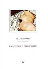 Il crepuscolo dello spirito di Franz Gottardi edito da Altromondo (Padova)