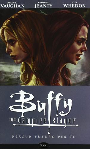 Nessun futuro per te. Buffy. The vampire slayer di Joss Whedon, Georges Jeanty, Brian K. Vaughan edito da Free Books