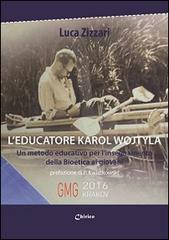 L' educatore Karol Wojtyla. Un metodo educativo per l'insegnamento della bioetica ai giovani di Luca Zizzari edito da Chirico