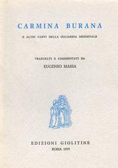 Carmina burana e altri canti della goliardia medievale di Eugenio Massa edito da Storia e Letteratura