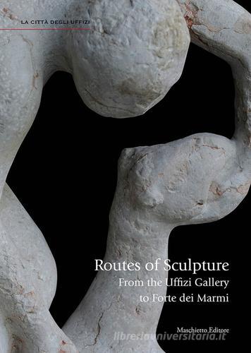 Routes of sculpture. From the Uffizi gallery to Forte dei Marmi di Giovanna Uzzani edito da Maschietto Editore