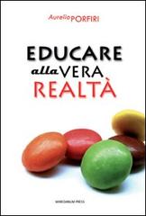 Educare alla vera realtà di Aurelio Porfiri edito da Marcianum Press