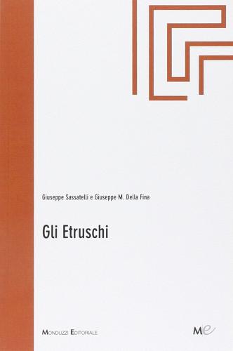 Gli etruschi di Giuseppe Sassatelli, Giuseppe M. Della Fina edito da Monduzzi
