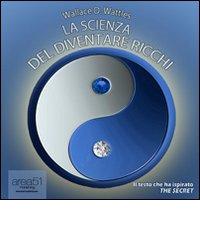 La scienza del diventare ricchi. Audiolibro. CD Audio formato MP3 di Wallace D. Wattles edito da Area 51 Publishing