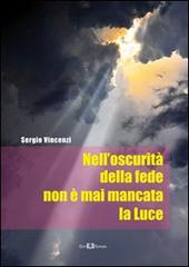 Nell'oscurità della fede non è mai mancata la luce di Sergio Vincenzi edito da Este Edition