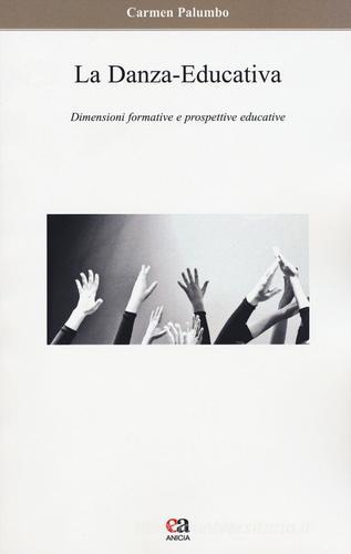 La danza-educativa. Dimensioni formative e prospettive educative di Carmen Palumbo edito da Anicia (Roma)
