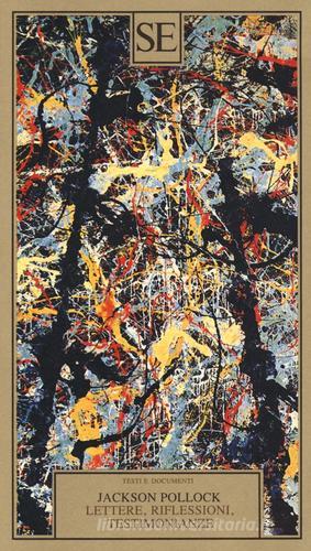 Lettere, riflessioni, testimonianze di Jackson Pollock edito da SE