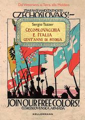 Cecoslovacchia e Italia. Cent'anni di storia di Sergio Tazzer edito da Kellermann Editore