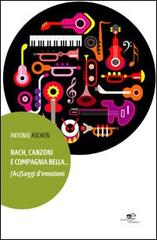 Bach, canzoni e compagnia bella... (As)Saggi d'emozioni di Antonio Ascheri edito da Europa Edizioni