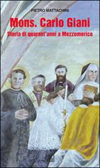 Mons. Carlo Giani. Storia di quarant'anni a Mezzomerico di Pietro Mattacchini edito da Interlinea