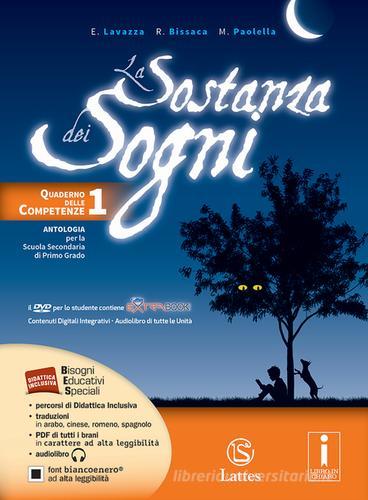 La sostanza dei sogni. Quaderno delle competenze. Con e-book. Con espansione online. Per la Scuola media vol.1 di Enrica Lavazza, Rosanna Bissaca, Maria Paolella edito da Lattes