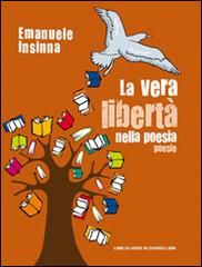 La vera libertà nella poesia di Emanuele Insinna edito da Libreria Editrice Urso