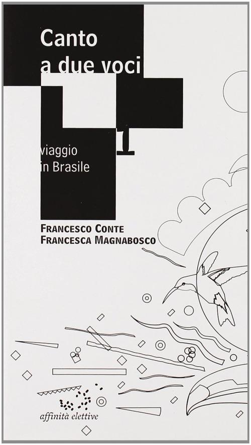 Canto a due voci. Viaggio in Brasile di Francesco M. Conte, Francesca M. Magnabosco edito da Affinità Elettive Edizioni