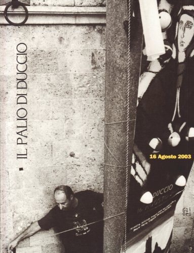 Il palio di Duccio (16 agosto 2003). Ediz. italiana e inglese di Luigi Di Corato, Marco Pierini, Andrea Rauch edito da Gli Ori