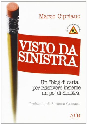 Visto da sinistra. Un «blog di carta» per riscrivere insieme un po' di sinistra di Marco Cipriano edito da M & B Publishing