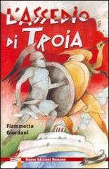 L' assedio di Troia. Ediz. illustrata di Fiammetta Giordani edito da Nuove Edizioni Romane