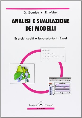 Analisi e simulazione dei modelli. Esercizi svolti e laboratorio in Excel. Con CD-ROM di Giorgio Guariso, E. Weber edito da Esculapio