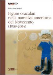 Figure oracolari nella narrativa americana del Novecento (1939-2004) di Roberto Serrai edito da Artemide