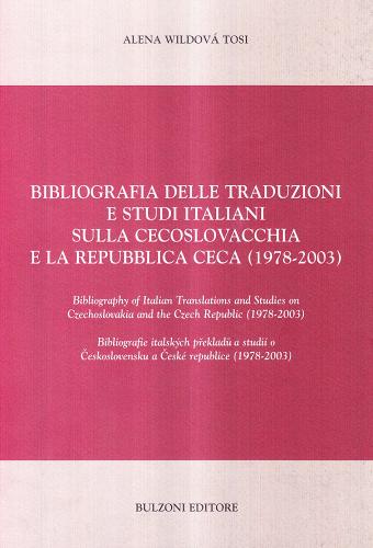 Bibliografia delle traduzioni e studi italiani sulla Cecoslovacchia e la Repubblica Ceca (1978-2003) di Alena Wildová Tosi edito da Bulzoni