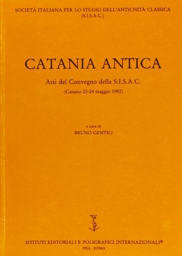 Catania antica. Atti del Convegno della SISAC (Catania, 23-24 maggio 1992) edito da Ist. Editoriali e Poligrafici