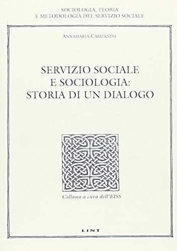 Servizio sociale e sociologia: storia di un dialogo di Annamaria Campanini edito da Lint Editoriale