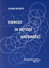 Esercizi di metodi matematici di Cesare Rossetti edito da Levrotto & Bella