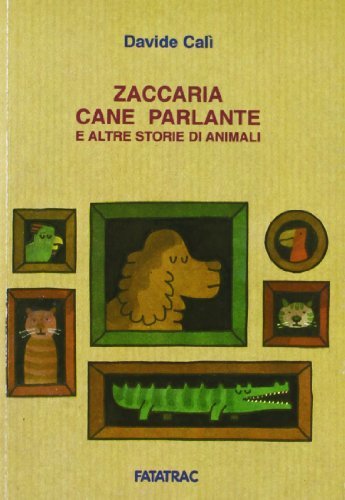 Zaccaria cane parlante e altre storie di animali di Davide Calì edito da Fatatrac