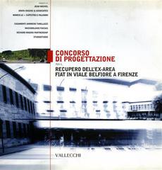 Concorso di progettazione per il recupero dell'ex-area Fiat in viale Belfiore a Firenze edito da Vallecchi